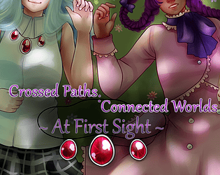 Crossed Paths:Connected Worlds ~At First Sight~