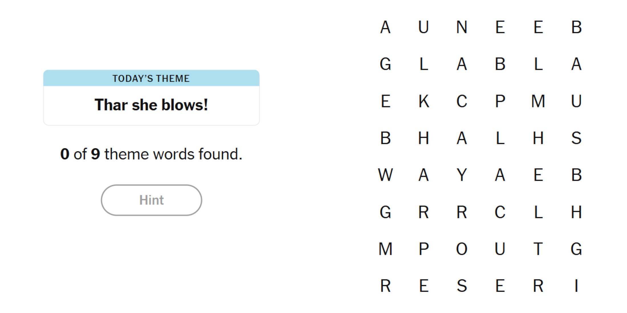 The Strands puzzle for today has nine things to find: the Spangram and the eight themed words. The clue for this one is Thar She Blows!